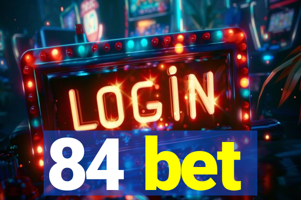 84 bet